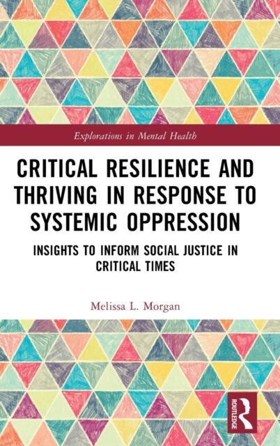 Critical Resilience and Thriving in Response to Systemic Oppression : Insights to Inform Social Justice in Critical Times