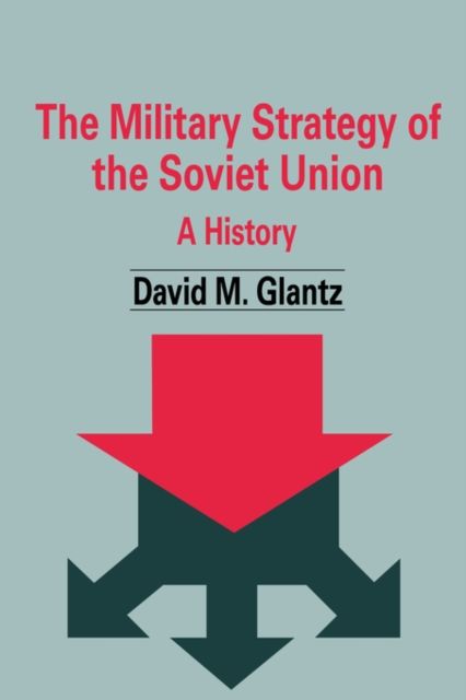 The Military Strategy of the Soviet Union : A History