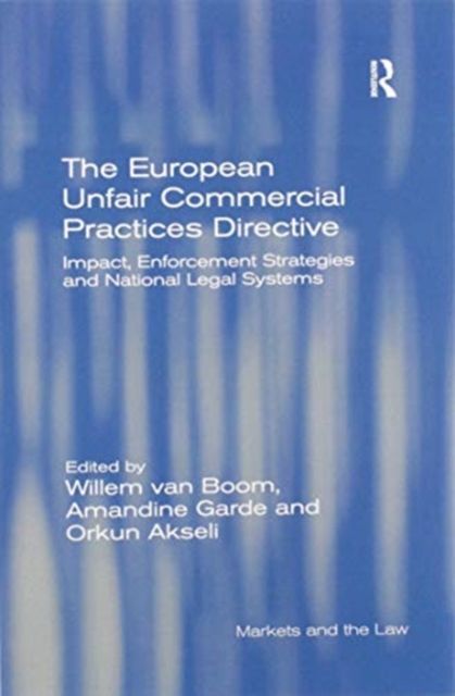 The European Unfair Commercial Practices Directive : Impact, Enforcement Strategies and National Legal Systems