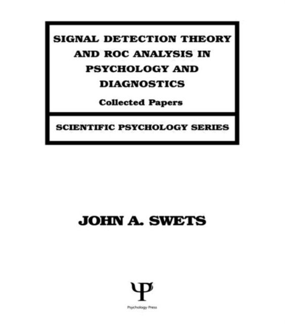Signal Detection Theory and ROC Analysis in Psychology and Diagnostics : Collected Papers