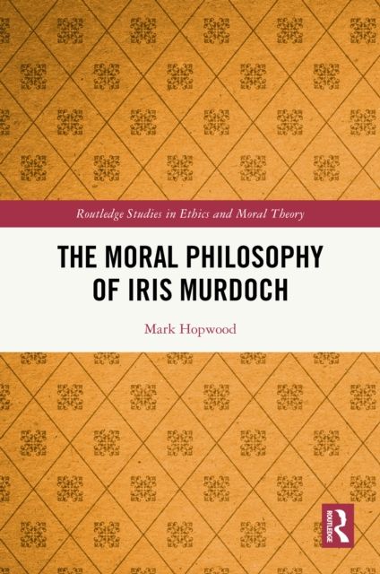 The Moral Philosophy of Iris Murdoch