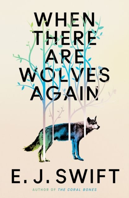 When There Are Wolves Again : A breathtaking speculative novel of hope by the author of THE CORAL BONES