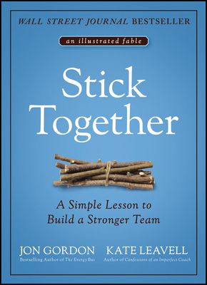 Stick Together : A Simple Lesson to Build a Stronger Team