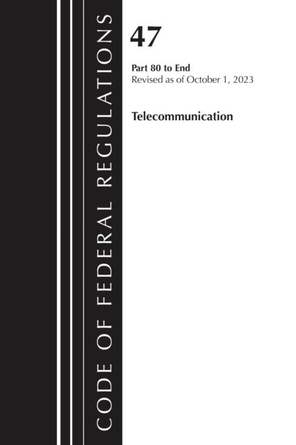 Code of Federal Regulations, Title 47 Telecommunications 80-End, Revised as of October 1, 2023