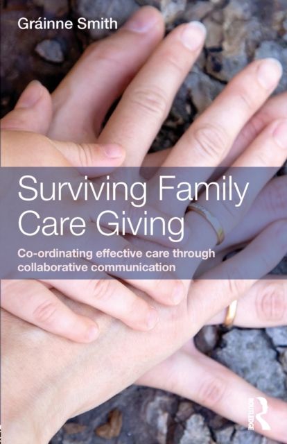 Surviving Family Care Giving : Co-ordinating effective care through collaborative communication
