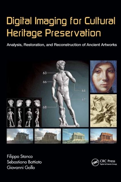 Digital Imaging for Cultural Heritage Preservation : Analysis, Restoration, and Reconstruction of Ancient Artworks