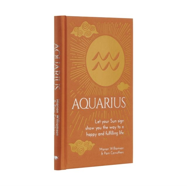 Aquarius : Let Your Sun Sign Show You the Way to a Happy and Fulfilling Life