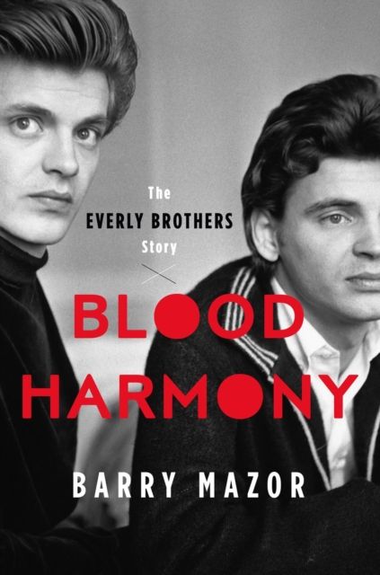 Blood Harmony : The Everly Brothers Story