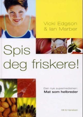 Spis deg friskere! : den nye supermedisinen, mat som helbreder