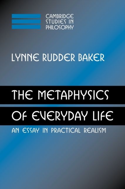 The Metaphysics of Everyday Life : An Essay in Practical Realism