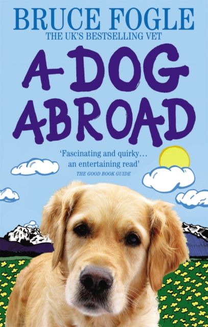 A Dog Abroad : One Man and his Dog Journey into the Heart of Europe