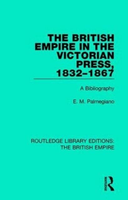 The British Empire in the Victorian Press, 1832-1867 : A Bibliography