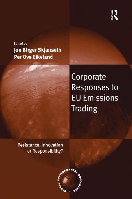 Corporate Responses to EU Emissions Trading : Resistance, Innovation or Responsibility?