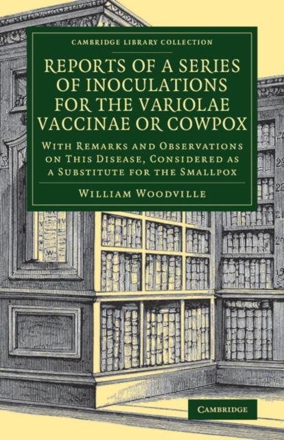 Reports of a Series of Inoculations for the Variolae Vaccinae or Cowpox : With Remarks and Observations on This Disease, Considered as a Substitute for the Smallpox