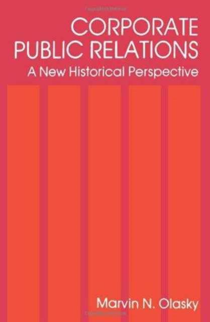 Corporate Public Relations : A New Historical Perspective