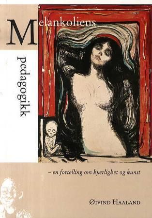 Melankoliens pedagogikk : en fortelling om kjærlighet og kunst