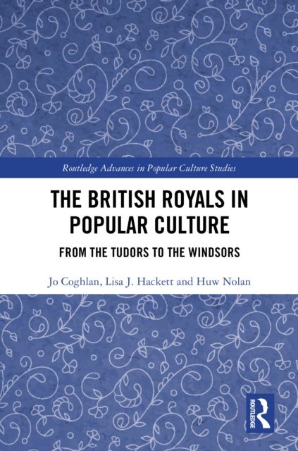 The British Royals in Popular Culture : From the Tudors to the Windsors