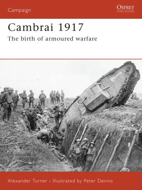 Cambrai 1917 : The birth of armoured warfare