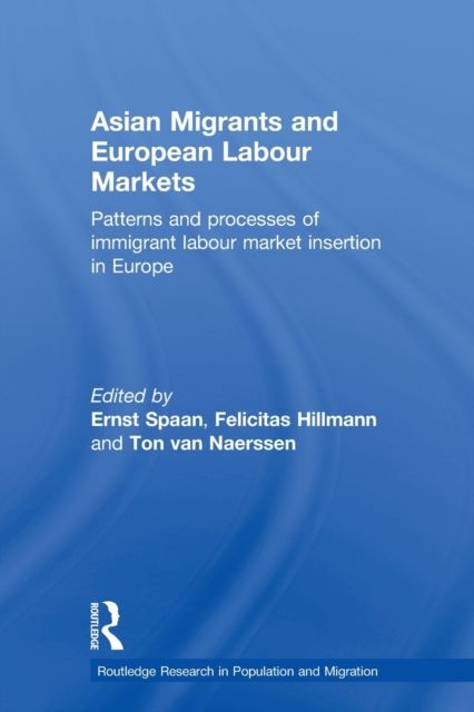 Asian Migrants and European Labour Markets : Patterns and Processes of Immigrant Labour Market Insertion in Europe