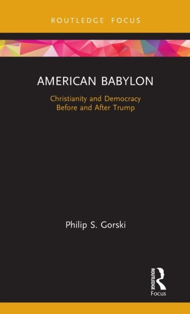American Babylon : Christianity and Democracy Before and After Trump