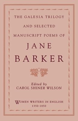 The Galesia Trilogy and Selected Manuscript Poems of Jane Barker