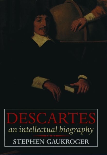 Descartes: An Intellectual Biography