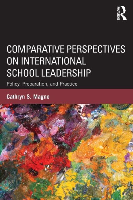 Comparative Perspectives on International School Leadership : Policy, Preparation, and Practice