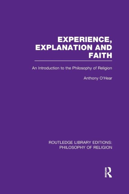 Experience, Explanation and Faith : An Introduction to the Philosophy of Religion
