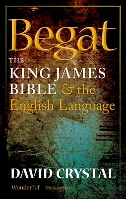 Begat : The King James Bible and the English Language
