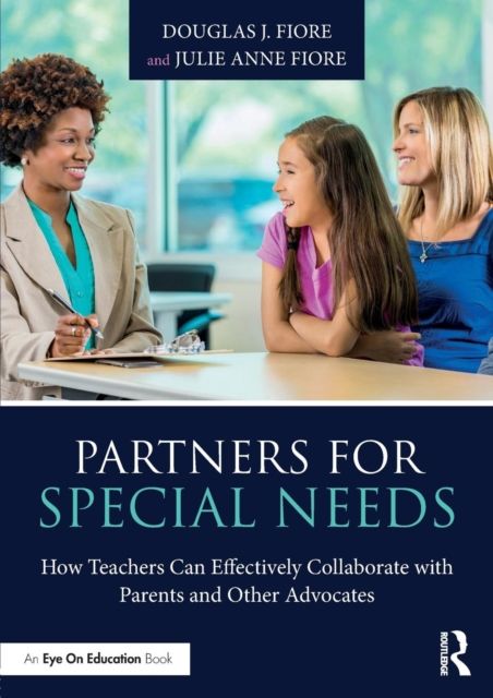 Partners for Special Needs : How Teachers Can Effectively Collaborate with Parents and Other Advocates