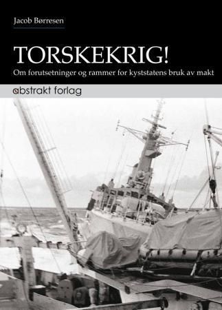 Torskekrig! : om forutsetninger og rammer for kyststatens bruk av makt
