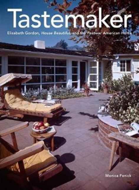 Tastemaker : Elizabeth Gordon, House Beautiful, and the Postwar American Home