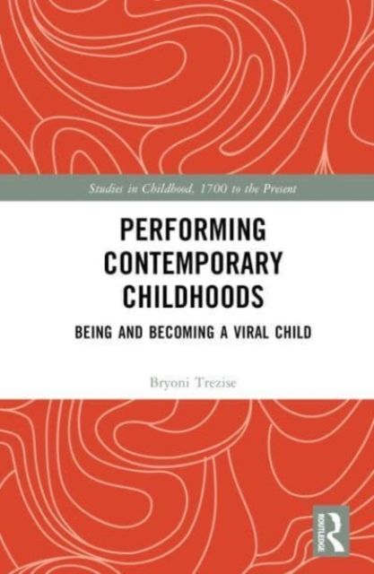 Performing Contemporary Childhoods : Being and Becoming a Viral Child