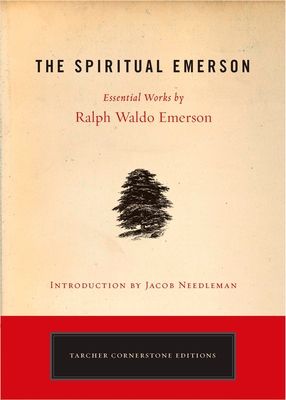 Spiritual Emerson : Essential Works by Ralph Waldo Emerson
