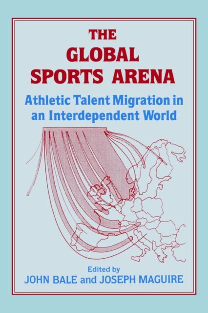 The Global Sports Arena : Athletic Talent Migration in an Interpendent World