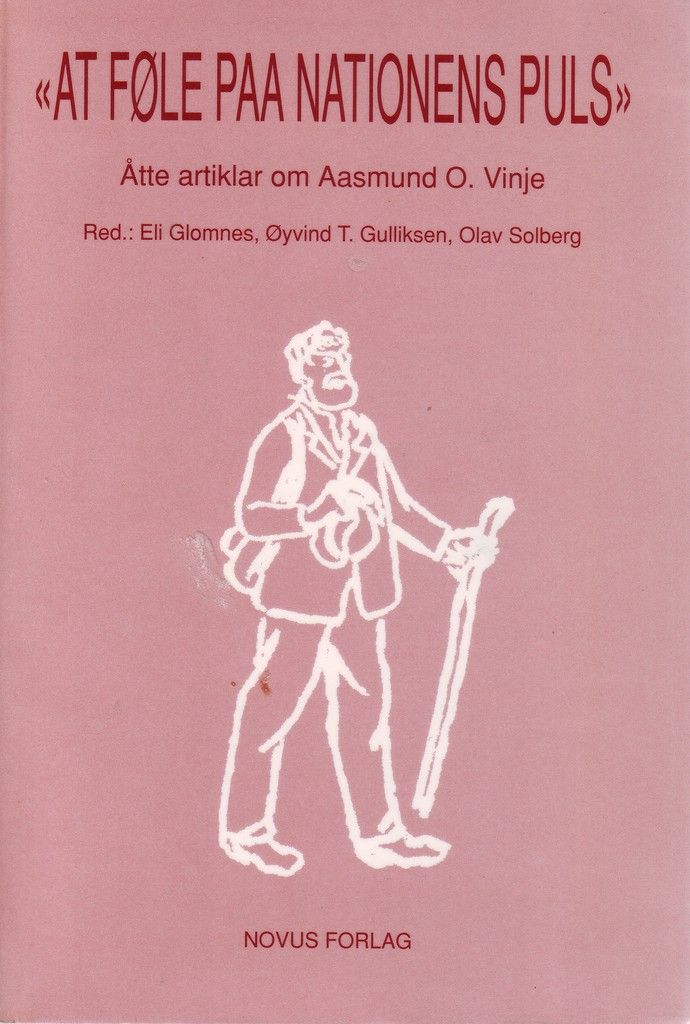At føle paa Nationens Puls : åtte artikler om Aasmund O. Vinje
