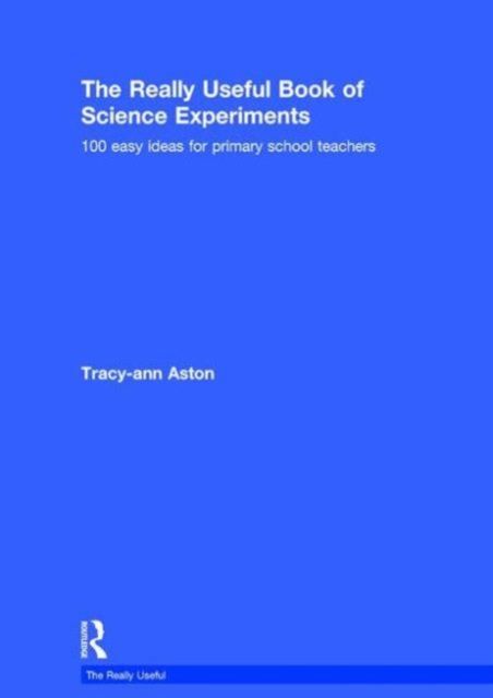 The Really Useful Book of Science Experiments : 100 easy ideas for primary school teachers
