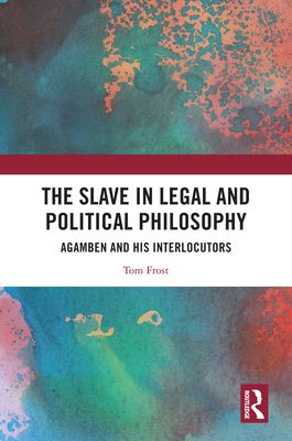 The Slave in Legal and Political Philosophy : Agamben and His Interlocutors