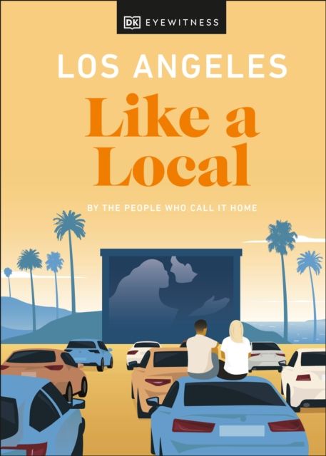 Los Angeles like a local : by the people who call it home