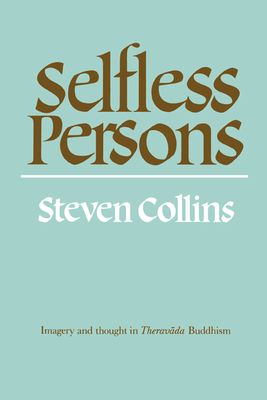 Selfless Persons : Imagery and Thought in Theravada Buddhism