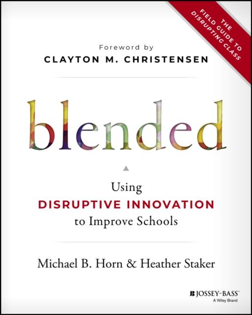 Forsidebilde av Blended : Using Disruptive Innovation to Improve Schools