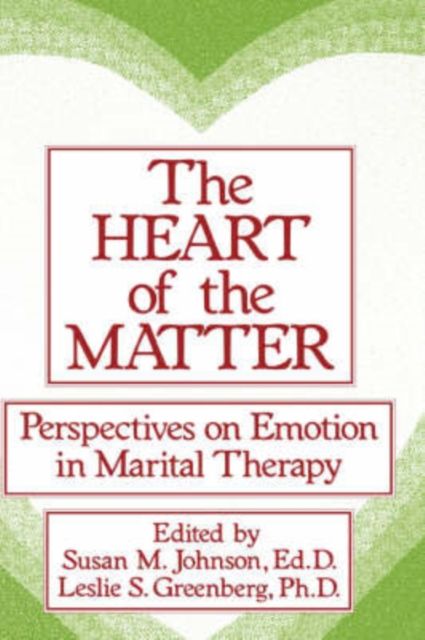 The Heart Of The Matter: Perspectives On Emotion In Marital : Perspectives On Emotion In Marital Therapy