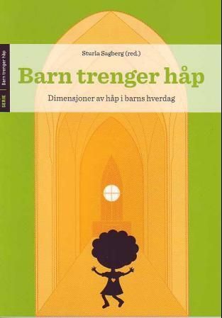 Barn trenger håp : dimensjoner av håp i barns hverdag