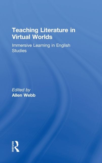 Teaching Literature in Virtual Worlds : Immersive Learning in English Studies