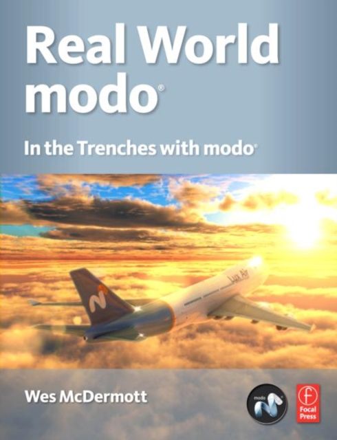 Real World modo: The Authorized Guide : In the Trenches with modo
