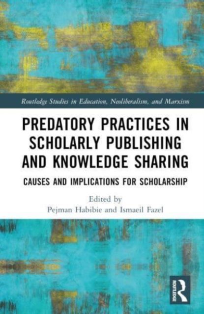 Predatory Practices in Scholarly Publishing and Knowledge Sharing : Causes and Implications for Scholarship