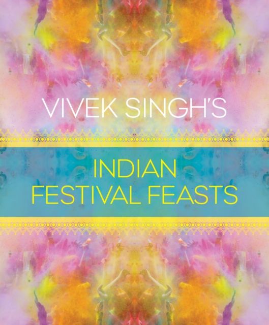Vivek Singh's Indian Festival Feasts