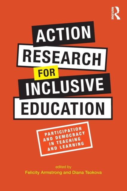 Action Research for Inclusive Education : Participation and Democracy in Teaching and Learning