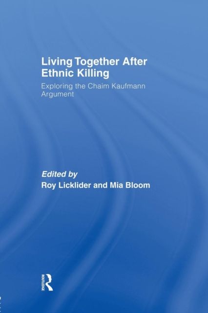 Living Together After Ethnic Killing : Exploring the Chaim Kaufman Argument