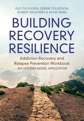 Building Recovery Resilience : Addiction Recovery and Relapse Prevention Workbook – An I-System Model Application
